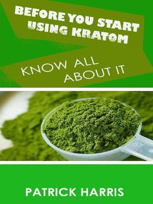 cover image of Before You Start Using Kratom--Know All About It
